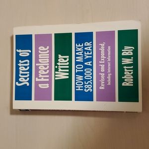 Secrets of a Freelance Writer Revised and Expanded by Robert W. Bly